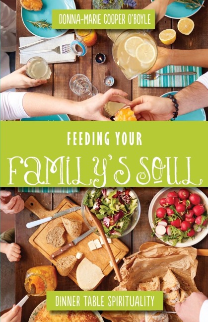 Feeding Your Familys Soul: Dinner Table Spirituality