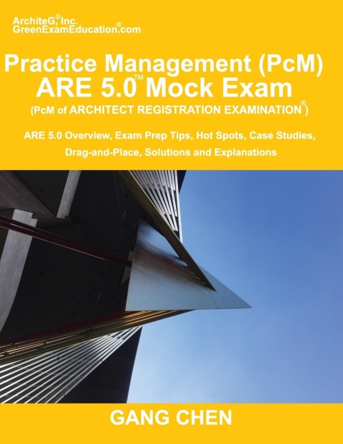 Practice Management (PcM) ARE 5.0 Mock Exam (Architect Registration Examination): ARE 5.0 Overview, Exam Prep Tips, Hot Spots, Case Studies, Drag-and-Place, Solutions and Explanations