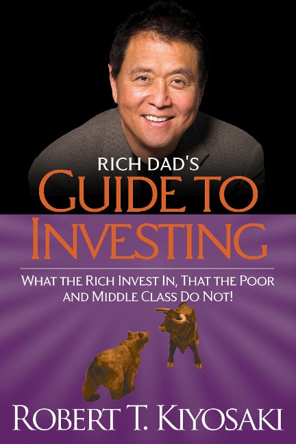 Rich Dad's Guide to Investing: What the Rich Invest in, That the Poor and Middle-class Do Not!
