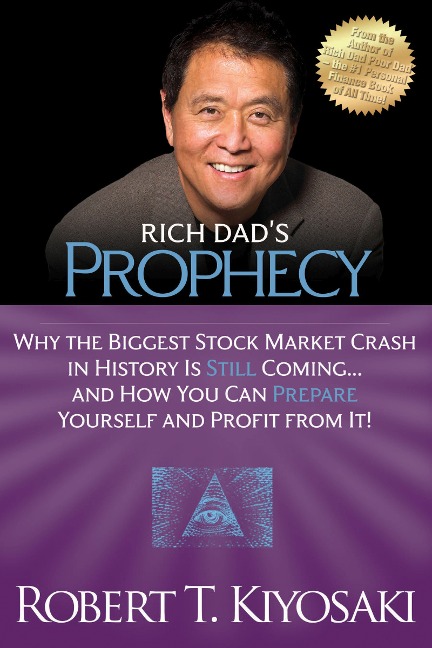 Rich Dads Prophecy: Why the Biggest Stock Market Crash in History Is Still Coming...And How You Can Prepare Yourself and Profit from It!