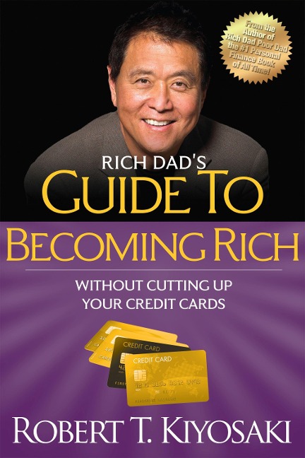 Rich Dads Guide to Becoming Rich Without Cutting Up Your Credit Cards: Turn Bad Debt into Good Debt