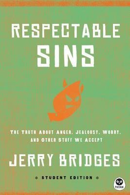 Respectable Sins Student Edition: The Truth about Anger, Jealousy, Worry, and Other Stuff We Accept