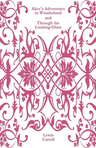 Alice's Adventures in Wonderland and Through the Looking-Glass
