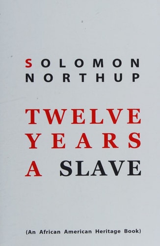 Twelve Years a Slave Narrative of Solomon Northup, a Citizen of New York, Kidnapped in Washington City in 1841, and Rescued in 1853, from a Cotton Plantation Near the Red River, in Louisiana