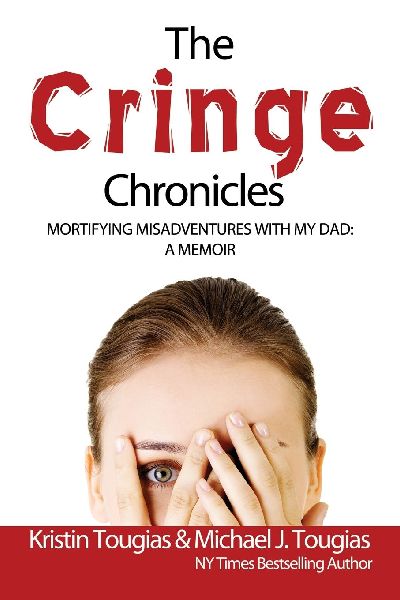 The Cringe Chronicles: Mortifying Misadventures with My Dad, A Memoir
