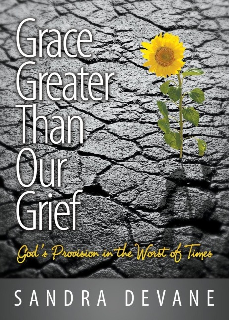 Grace Greater Than Our Grief: Gods Provision in the Worst of Times