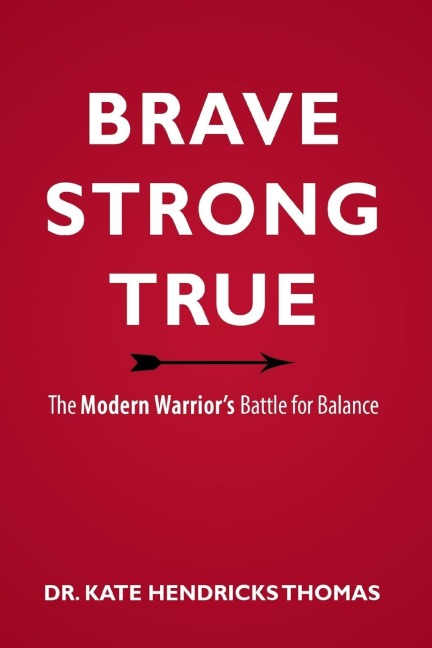 BRAVE, STRONG, AND TRUE: THE MODERN WARRIORS BATTLE FOR BALANCE