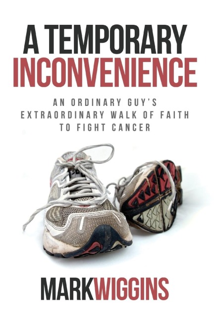 A Temporary Inconvenience: An Ordinary Guys Extraordinary Walk of Faith to Fight Cancer