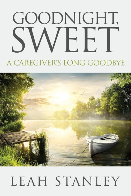 Goodnight, Sweet: A Caregivers Long Goodbye