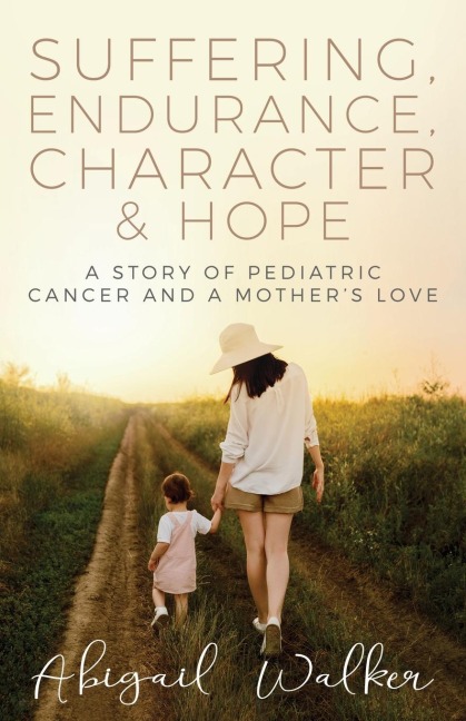 Suffering, Endurance, Character & Hope: A Story of Pediatric Cancer and a Mothers Love