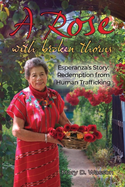 A Rose with Broken Thorns: Esperanzas Story: Redemption from Human Trafficking