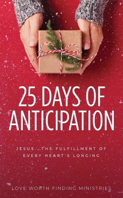 25 Days of Anticipation: Jesus . . . The Fulfillment of Every Hearts Longing