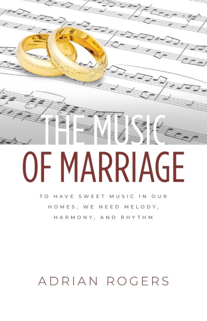 The Music of Marriage: To Have Sweet Music In Our Homes, We Need Melody, Harmony, and Rhythm