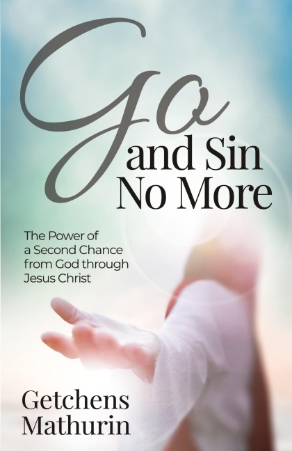 Go, and Sin No More: The Power of a Second Chance from God through Jesus Christ