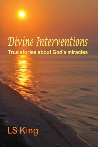 Divine Interventions True Stores about God's Miracles
