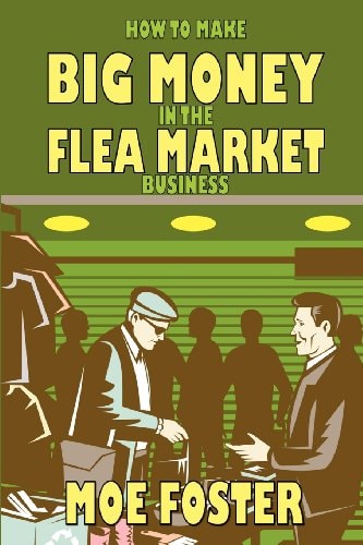 How to Make Big Money in the Flea Market Business