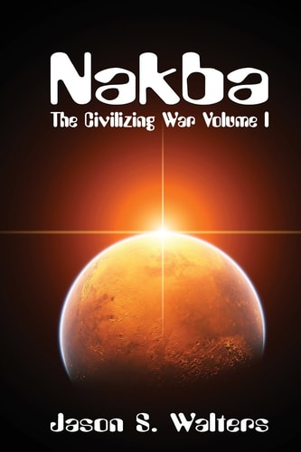 Nakba The Civilizing War Volume 1