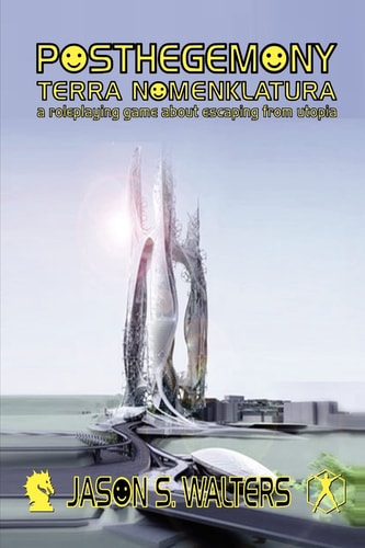 Posthegemony A Roleplaying Game about Escaping from Utopia: Terra Nomenklatura