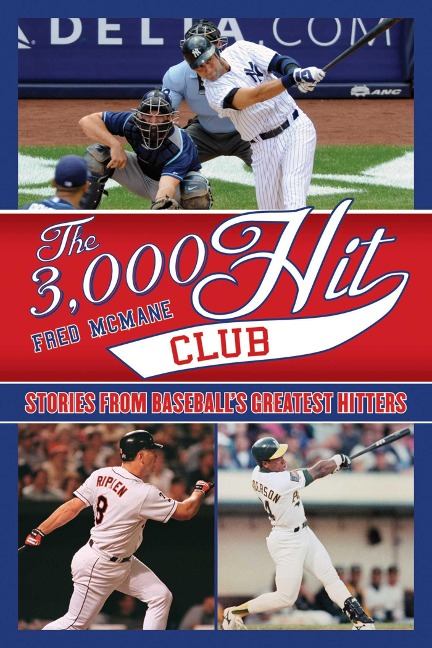The 3,000 Hit Club: Stories of Baseballs Greatest Hitters