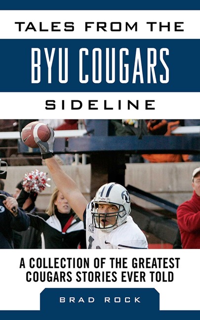Tales from the Byu Cougars Sideline: A Collection of the Greatest Cougars Stories Ever Told