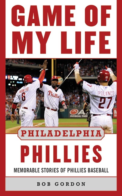 Game of My Life Philadelphia Phillies: Memorable Stories of Phillies Baseball