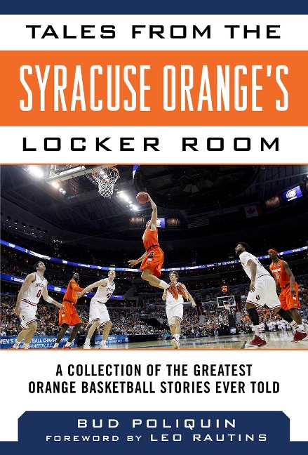 Tales from the Syracuse Oranges Locker Room: A Collection of the Greatest Orange Basketball Stories Ever Told