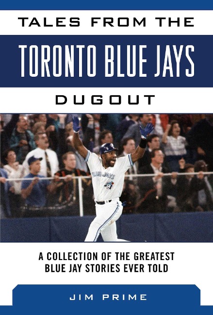 Tales from the Toronto Blue Jays Dugout: A Collection of the Greatest Blue Jays Stories Ever Told