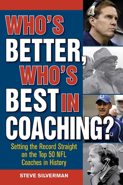 Whos Better, Whos Best in Coaching?: Setting the Record Straight on the Top 50 NFL Coaches in History