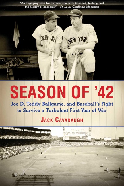 Season of 42: Joe D, Teddy Ballgame, and Baseballs Fight to Survive a Turbulent First Year of War