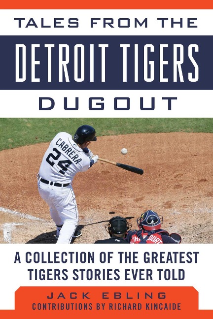 Tales from the Detroit Tigers Dugout: A Collection of the Greatest Tigers Stories Ever Told