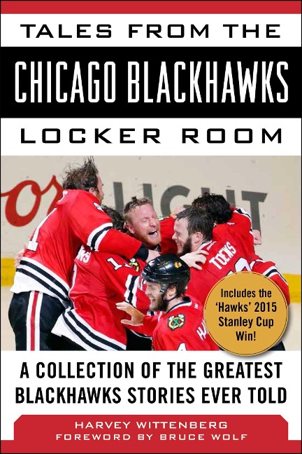Tales from the Chicago Blackhawks Locker Room: A Collection of the Greatest Blackhawks Stories Ever Told
