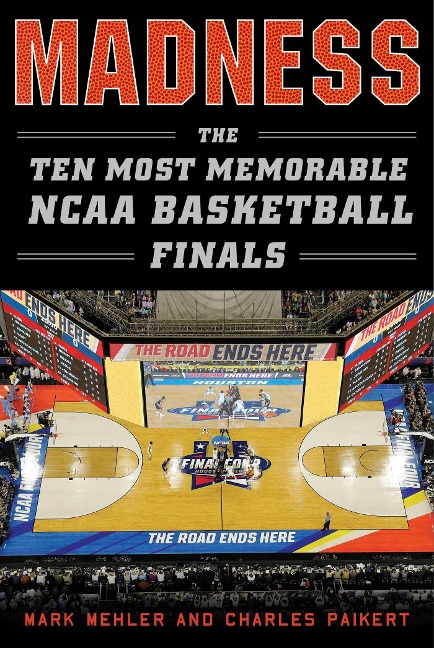 Madness: The Ten Most Memorable NCAA Basketball Finals