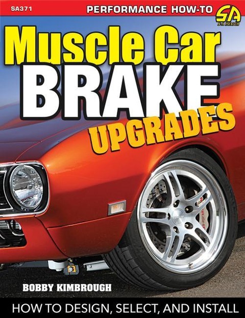 Muscle Car Brake Upgrades-Op/HS: How to Design, Select, and Install