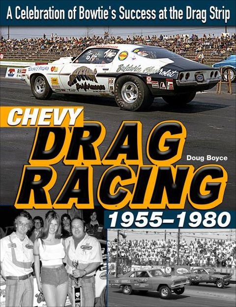 Chevy Drag Racing 1955-1980: A Celebration of Bowtie's Success at the Drag Strip