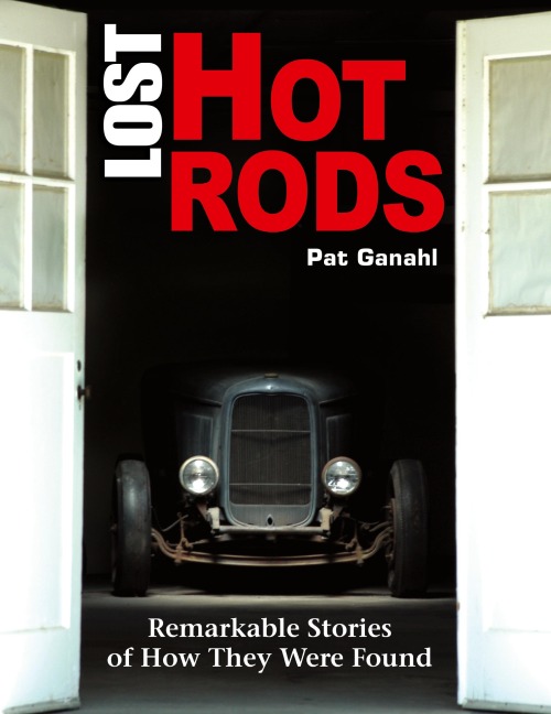 Lost Hot Rods: Remarkable Stories of How They Were Found