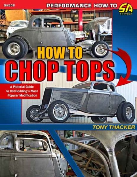 How to Chop Tops: A Pictorial Guide to Hot Roddings Most Popular Modification