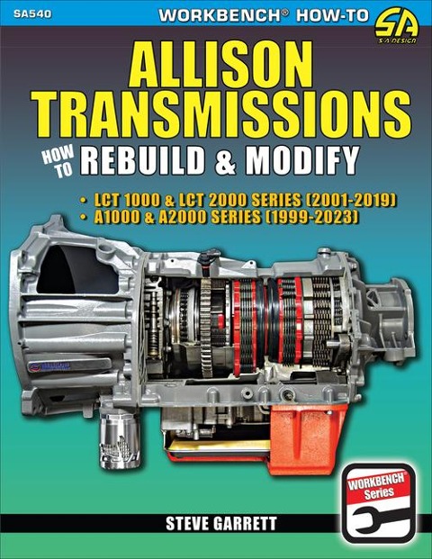 Allison Transmissions: Covers Lct 1000 & Lct 2000 Series 2001-2019 and A1000 & A2000 Series 1999-2023