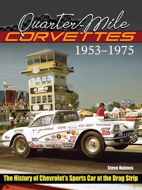 Quarter-Mile Corvettes 1953-1975: The History of Chevrolet's Sports Car at the Drag Strip