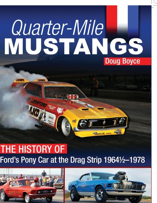Quarter-Mile Mustangs: The History of Fords Pony Car at the Drag Strip 1964-1/2-1978