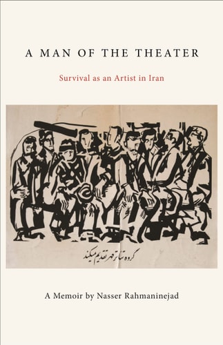 A Man of the Theater Survival as an Artist in Iran