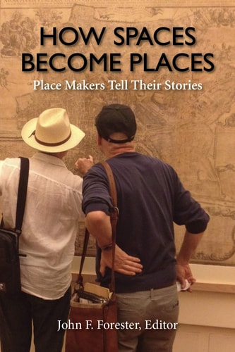 How Spaces Become Places Place Makers Tell Their Stories