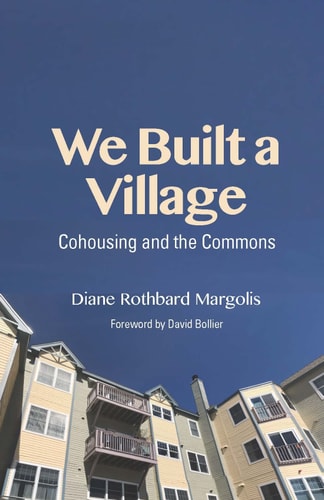 We Built a Village Cohousing and the Commons