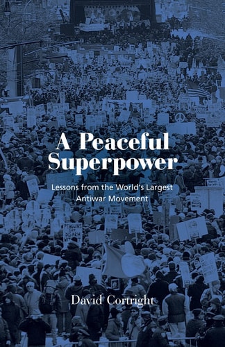 A Peaceful Superpower Lessons from the World's Largest Antiwar Movement