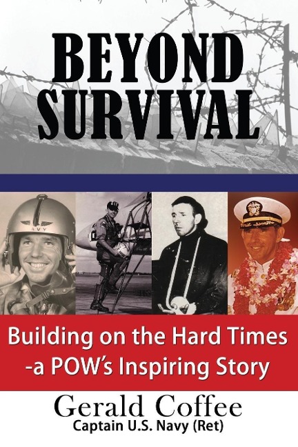 Beyond Survival: Building on the Hard Times - A POWs Inspiring Story