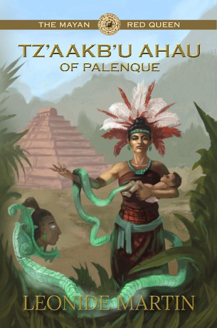 The Mayan Red Queen: Tzaakbu Ahau of Palenque (Mists of Palenque Book 3)