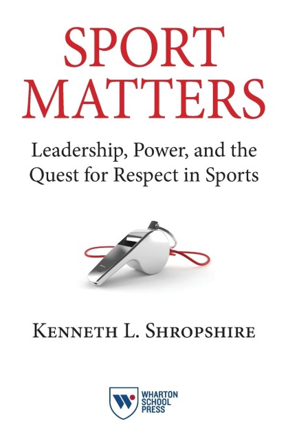 Sport Matters: Leadership, Power, and the Quest for Respect in Sports