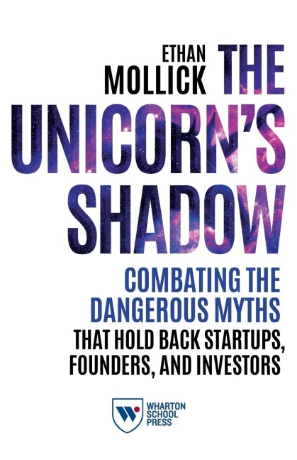The Unicorns Shadow: Combating the Dangerous Myths That Hold Back Startups, Founders, and Investors