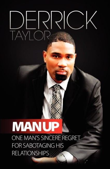 Man Up: One Man's Sincere Regret for Sabotaging His Relationships