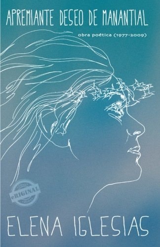 Apremiante deseo de manantial Obra poética (1977 - 2009)