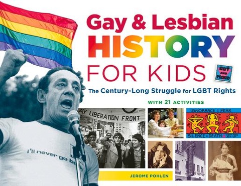 Gay & Lesbian History for Kids: The Century-Long Struggle for LGBT Rights, with 21 Activities Volume 60